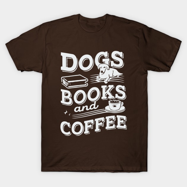 Dogs Books And Coffee. Funny T-Shirt by Chrislkf